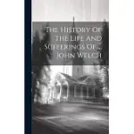 THE HISTORY OF THE LIFE AND SUFFERINGS OF ... JOHN WELCH