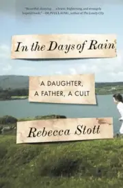 In the Days of Rain: A Daughter, a Father, a Cult by Stott, Rebecca [Hardback]