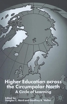 Higher Education Across the Circumpolar North: A Circle of Learning by D. Nord (