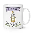 Beware Crazy Tequila Lady 10oz Mug Cup - Funny Joke