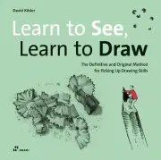 Learn to See, Learn to Draw: The Definitive and Original Method for Picking Up