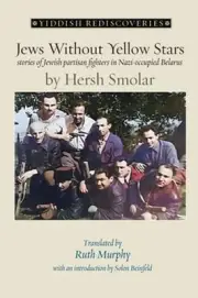 Jews Without Yellow Stars: stories of Jewish partisan fighters in Nazi-occupied