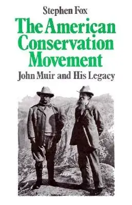 The American Conservation Movement: John Muir and His Legacy