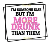 Sublimation Print More Drunk Than Them Ready To Press Heat Transfer