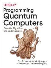 Programming Quantum Computers: Essential Algorithms and Code Samples by Nic Harr