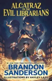 Alcatraz Vs. the Evil Librarians, Paperback by Sanderson, Brandon; Lazo, Hayl...