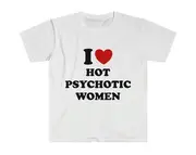 Y2K Meme TShirt, I Love / Heart Hot Psychotic Women Sassy Joke Tee, Gift Shirt
