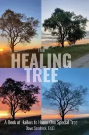 The Healing Tree: A Book of Haikus to Honor One Special Tree by Dave Sandrick (E