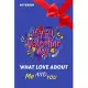 What Love About: Valentine Gift For Her, valentine’’s day gift, girlfriend gift, Love Notes Journal, Cute Gift for Girlfriend, only for