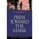 Press Toward the Mark: Training Your Heart in Godliness : A Bible Study