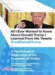 All I Ever Wanted to Know About Donald Trump I Learned from His Tweets ─ A Psychological Exploration of the President Via Twitter