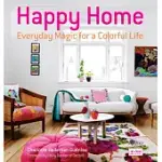 HAPPY HOME: EVERYDAY MAGIC FOR A COLORFUL LIFE