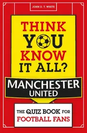Think You Know It All? Manchester United