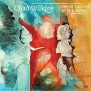 CD: Show Us The Way Of The Heart Chad Wilkins