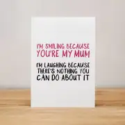 Mother's Day Card - Funny, I'm smiling because you're my Mum, I'm laughing