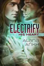 Electrify His Heart Volume 1 (Microchips and Purity) by Ankh, Alana