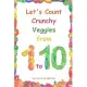 Let’’s Count Crunchy Veggies from 1 to 10: Brilliant pictures will make the learning of numbers a joy. Counting book for toddlers ages 1-3.