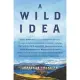 A Wild Idea: The True Story of Douglas Tompkins--The Greatest Conservationist (You’’ve Never Heard Of)