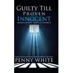 GUILTY TILL PROVEN INNOCENT: AMERICAN JUSTICE? - IF YOU CAN AFFORD IT!