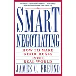 SMART NEGOTIATING ─ HOW TO MAKE GOOD DEALS IN THE REAL WORLD/JAMES C. FREUND【禮筑外文書店】