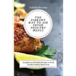 THE VIBRANT WAY TO AIR FRYER POULTRY MEALS: COMPLETE AND HEALTHY RECIPES TO COOK THE BEST POULTRY MEALS EVER