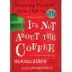 It’s Not about the Coffee: Leadership Principles from a Life at Starbucks, Library Edition