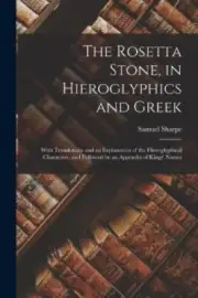The Rosetta Stone, in Hieroglyphics and Greek: With Translations and an