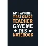 MY FAVORITE FIRST GRADE TEACHER GAVE ME THIS NOTEBOOK: STUDENTS GIFTS FROM TEACHER BULK, APPREATION NOTEBOOK BLANK LINED NOTEBOOK