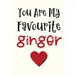 YOU ARE MY FAVOURITE GINGER: FUNNY NOVELTY GIFT - FUNNY GIFT LINED JOURNAL NOTEBOOK FOR MEN AND WOMEN