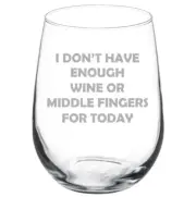I Don't Have Enough Wine Or Middle Fingers For Today Funny Wine Glass