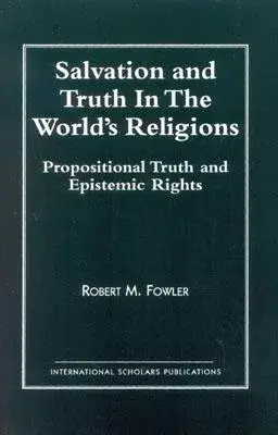 Salvation and Truth in the World’s Religions: Propositional Truth and Epistemic Rights