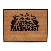 Youre Looking At An Awesome Pharmacist - Funny Novelty Doormat Man Cave Floor mat