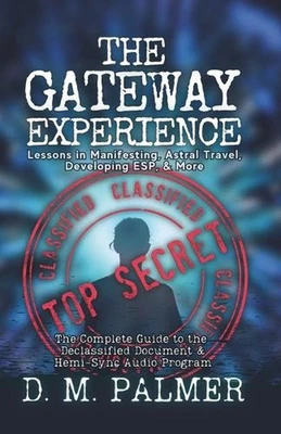 The Gateway Experience: Lessons in Manifesting, Astral Travel, Developing ESP, &