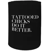 Alcohol Stubby Holder - Tattoed Chicks Do It Better - Funny Novelty Birthday Gift Joke Beer Can Bottle