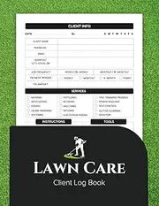 Lawn Care Client Log Book: Track Services, Payments and Client Information for Landscaping Businesses
