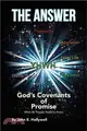 The Answer ─ God's Covenants of Promise What All People Need to Know