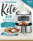 The Simplified Keto Air-Fryer Cookbook: Easy & Healthy Recipes to Keep Your Kitc