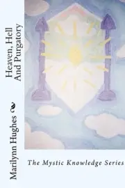 Heaven, Hell And Purgatory: The Mystic Knowledge Series by Marilynn Hughes (Engl