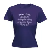 Marriage A Relationship In Which One Is Always Right - Funny Novelty Womens T-Shirt T Shirt Tshirt