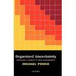 ORGANIZED UNCERTAINTY: DESIGNING A WORLD OF RISK MANAGEMENT
