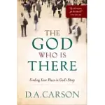 THE GOD WHO IS THERE: FINDING YOUR PLACE IN GOD’S STORY