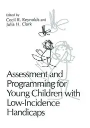 Assessment and Programming for Young Children with Low-Incidence Handicaps by Ce