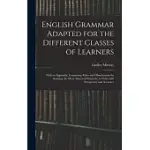 ENGLISH GRAMMAR ADAPTED FOR THE DIFFERENT CLASSES OF LEARNERS: WITH AN APPENDIX, CONTAINING RULES AND OBSERVATIONS FOR ASSISTING THE MORE ADVANCED STU