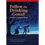 FOLLOW THE DRINKING GOURD: COME ALONG THE UNDERGROUND RAILROAD