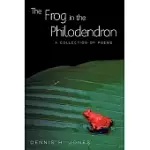 THE FROG IN THE PHILODENDRON: A COLLECTION OF POEMS