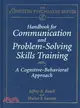 HANDBOOK FOR COMMUNICATION AND PROBLEM-SOLVING SKILLS TRAINING：A COGNITIVE-BEHAVIORAL APPROACH