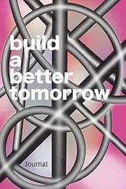 Build a better tomorrow | Journal: Composition Journal for all your brilliant ideas, 6 x 9 inch, 124 pages, with a soft Matt Cover. Ideal for drawing, note taking and journaling.