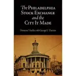 THE PHILADELPHIA STOCK EXCHANGE AND THE CITY IT MADE