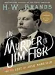 The Murder of Jim Fisk for the Love of Josie Mansfield ─ A Tragedy of the Gilded Age