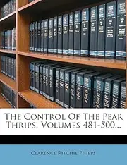 The Control Of The Pear Thrips, Volumes 481-500...